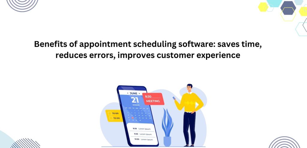 Benefits of appointment scheduling software_ saves time, reduces errors, improves customer experience
