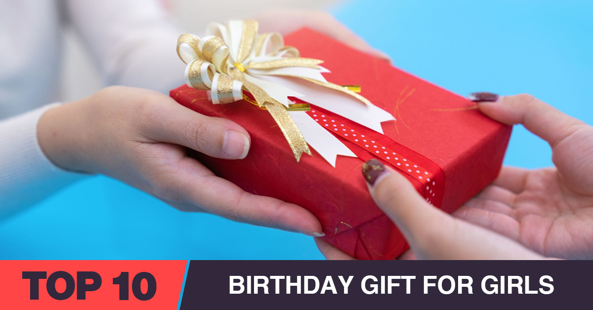 10 Best Birthday Gift for Girls [year]