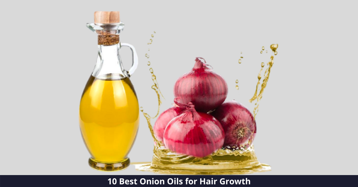 Top 10 Onion Oils for Hair Growth [year]