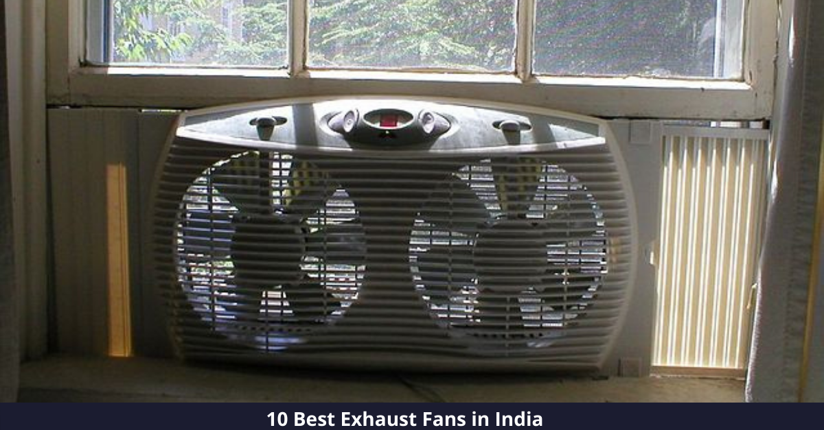10 Best Exhaust Fans in India [year]: Blow away Unwanted Air!