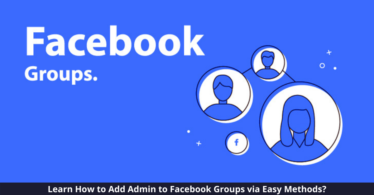 How to Add Admin to Facebook Groups via Easy Methods?