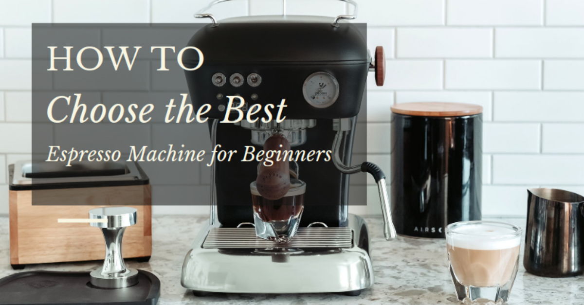 How to Choose the Best Espresso Machine for Beginners?
