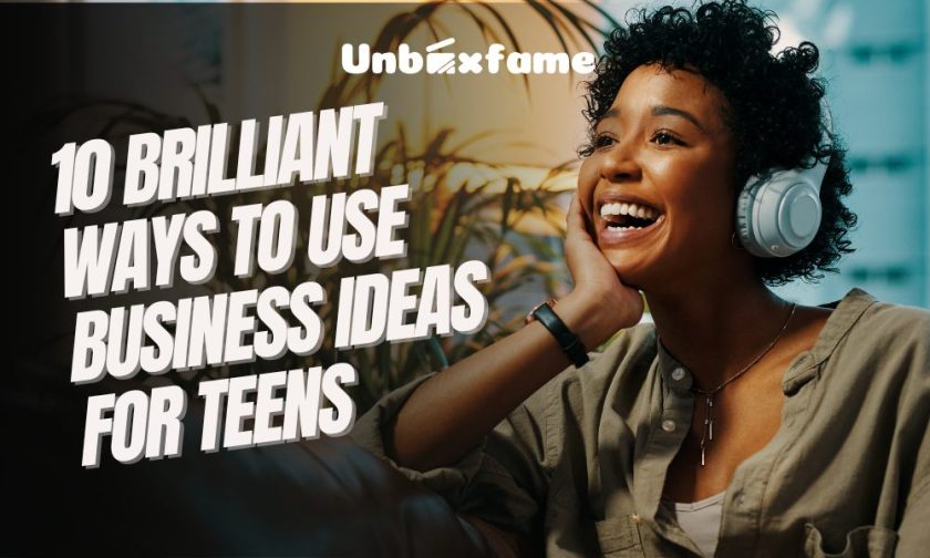 10 Brilliant Ways To Use Business Ideas For Teens
