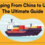 How to Ship from China to US: A Complete Guide