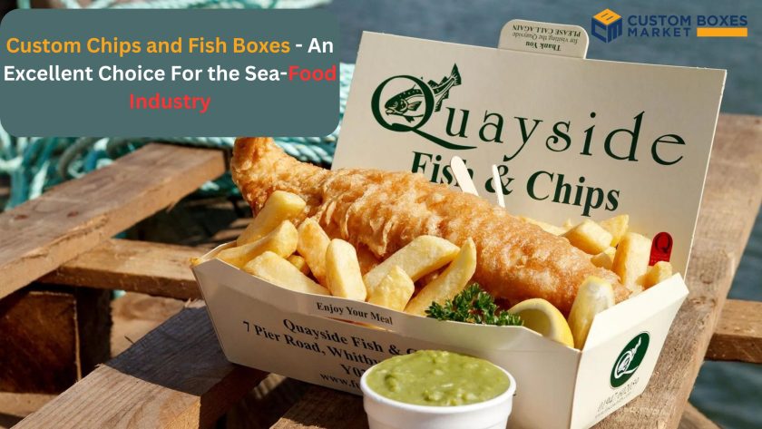 Custom Chips and Fish Boxes - An Excellent Choice For the Sea-Food Industry