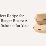 The Perfect Recipe for Custom Burger Boxes: A Sizzling Solution for Your Brand
