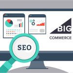 What Is Bigcommerce SEO And What Impact Does It Create For Online Businesses?