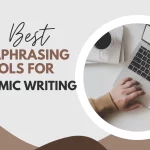 10 Best Paraphrasing Tools for Academic Writing - How to Choose the Right One?