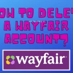 delete Wayfair account