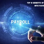 Top 10 Benefits of Automating Payroll with Payroll Software