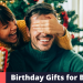 Best Birthday Gifts for Boyfriend